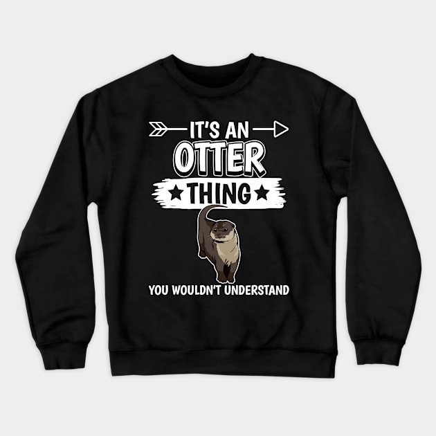 Sea Otter It's Otter Thing You Woudn't Understand Crewneck Sweatshirt by TheTeeBee